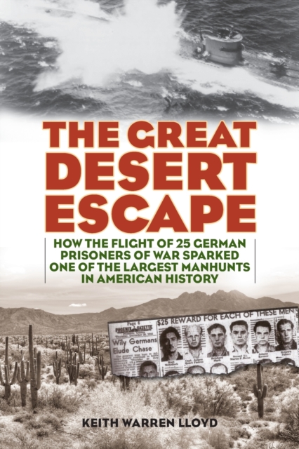 The Great Desert Escape : How the Flight of 25 German Prisoners of War Sparked One of the Largest Manhunts in American History, Paperback / softback Book
