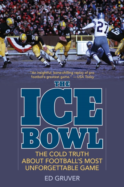 The Ice Bowl : The Cold Truth About Football's Most Unforgettable Game, Paperback / softback Book