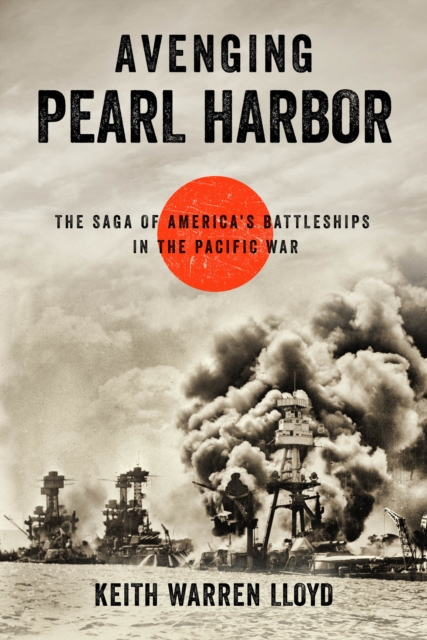 Avenging Pearl Harbor : The Saga of America's Battleships in the Pacific War, Hardback Book