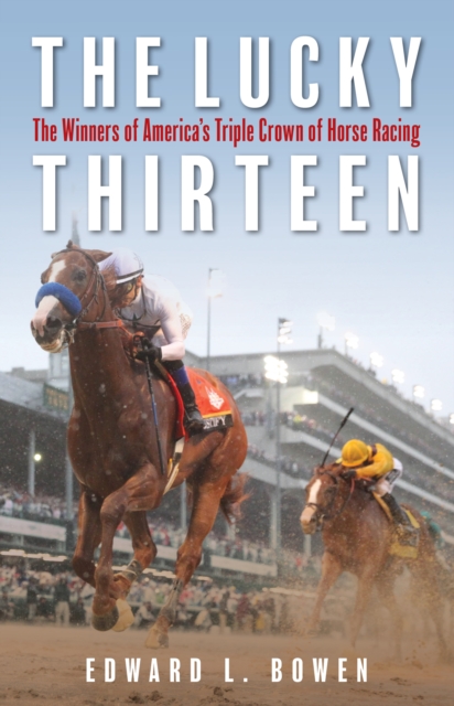 The Lucky Thirteen : The Winners of America's Triple Crown of Horse Racing, Paperback / softback Book