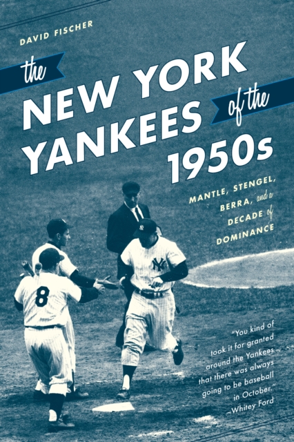 The New York Yankees of the 1950s : Mantle, Stengel, Berra, and a Decade of Dominance, Paperback / softback Book