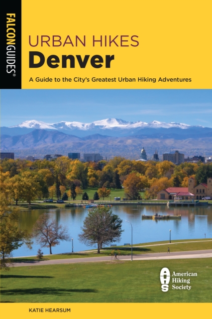 Urban Hikes Denver : A Guide to the City's Greatest Urban Hiking Adventures, Paperback / softback Book