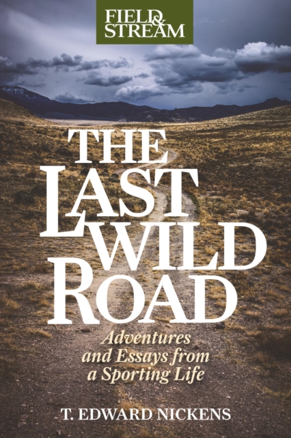 The Last Wild Road : Adventures and Essays from a Sporting Life, EPUB eBook