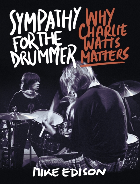 Sympathy for the Drummer : Why Charlie Watts Matters, Paperback / softback Book