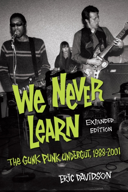 We Never Learn : The Gunk Punk Undergut, 1988-2001, EPUB eBook