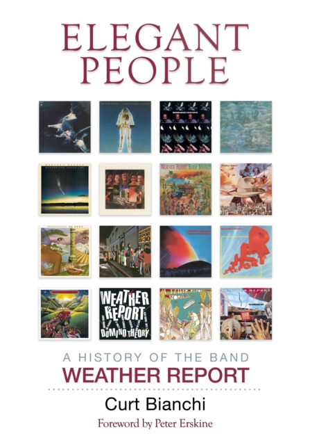 Elegant People : A History of the Band Weather Report, Hardback Book