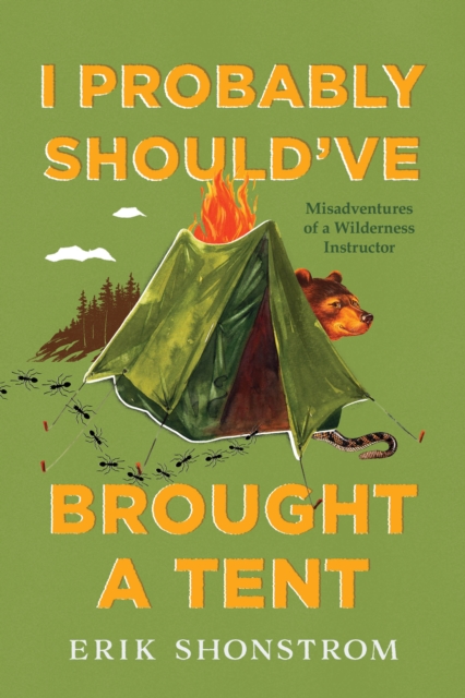 I Probably Should've Brought a Tent : Misadventures of a Wilderness Instructor, Paperback / softback Book