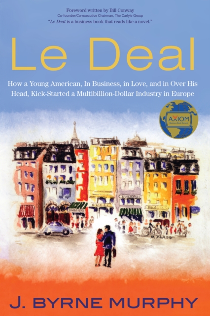 Le Deal : How a Young American, in Business, In Love, and in Over His Head, Kick-Started a Multibillion-Dollar Industry in Europe, Paperback / softback Book