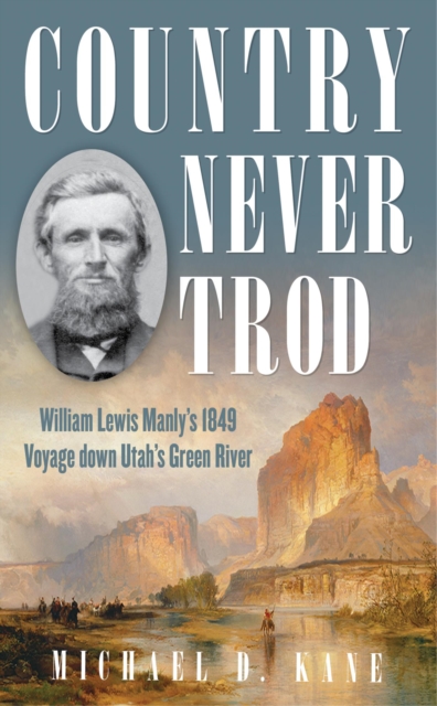 Country Never Trod : William Lewis Manly's 1849 Voyage down Utah's Green River, EPUB eBook