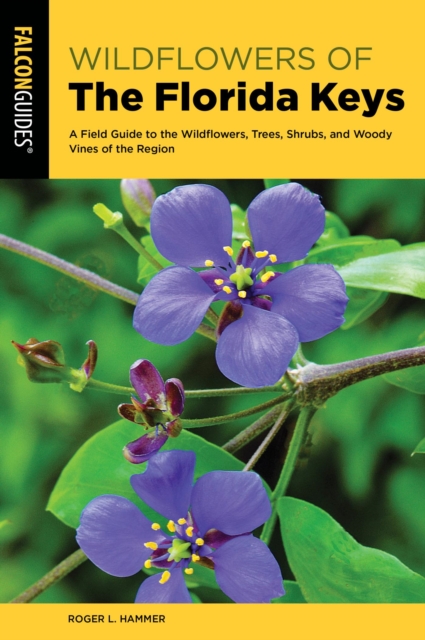 Wildflowers of the Florida Keys : A Field Guide to the Wildflowers, Trees, Shrubs, and Woody Vines of the Region, EPUB eBook