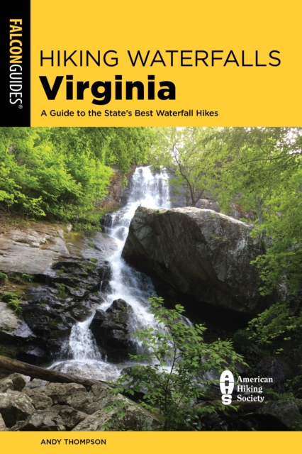 Hiking Waterfalls Virginia : A Guide to the State's Best Waterfall Hikes, Paperback / softback Book