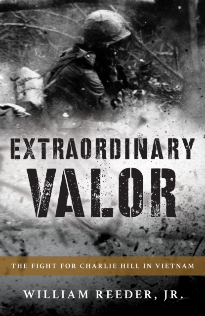 Extraordinary Valor : The Fight for Charlie Hill in Vietnam, Hardback Book