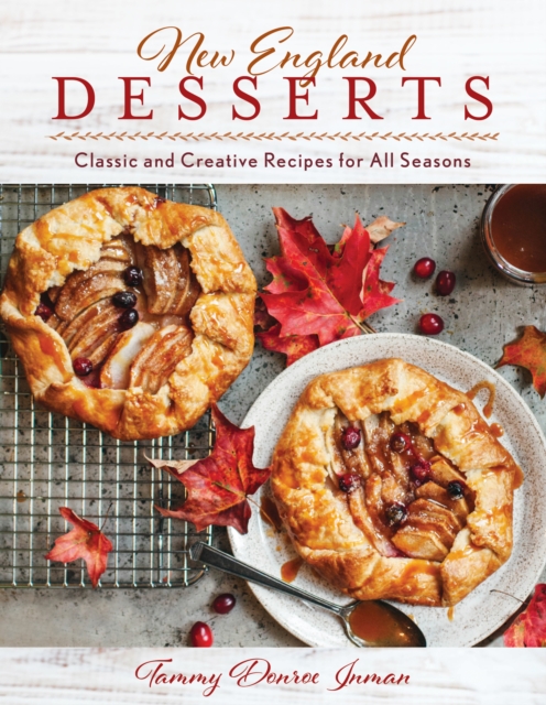 New England Desserts : Classic and Creative Recipes for All Seasons, Hardback Book