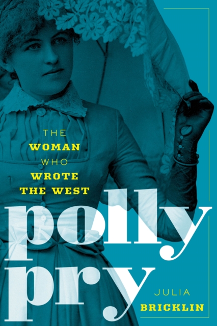 Polly Pry : The Woman Who Wrote the West, Paperback / softback Book