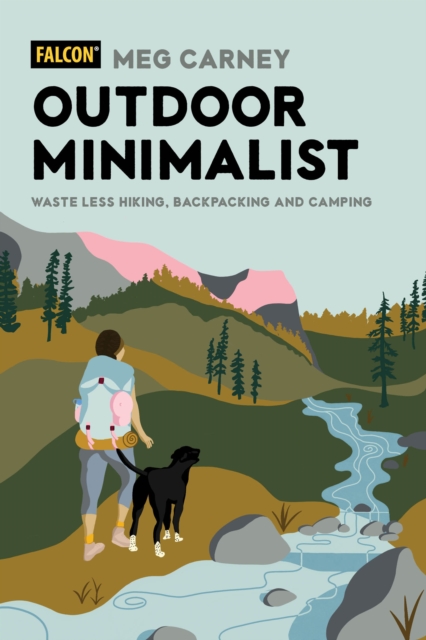 Outdoor Minimalist : Waste Less Hiking, Backpacking and Camping, Paperback / softback Book