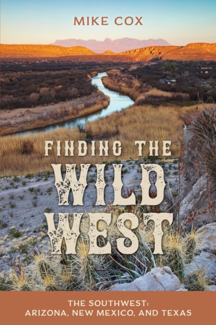 Finding the Wild West: The Southwest : Arizona, New Mexico, and Texas, Paperback / softback Book