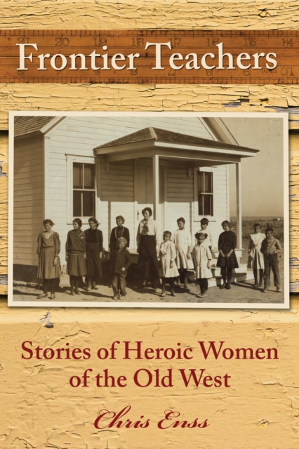 Frontier Teachers : Stories of Heroic Women of the Old West, EPUB eBook