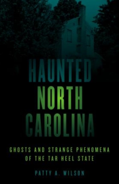 Haunted North Carolina : Ghosts and Strange Phenomena of the Tar Heel State, Paperback / softback Book
