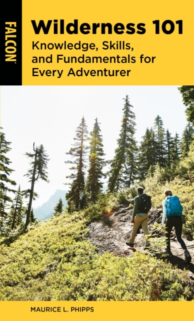 Wilderness 101 : Knowledge, Skills, and Fundamentals for Every Adventurer, EPUB eBook
