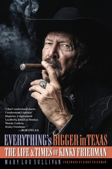 Everything's Bigger in Texas : The Life and Times of Kinky Friedman, Paperback / softback Book