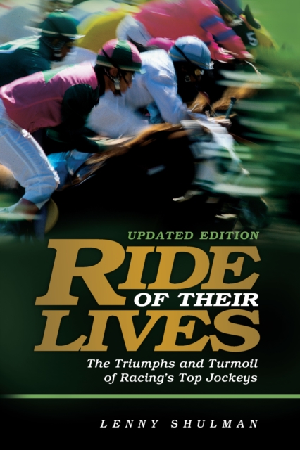 Ride of Their Lives : The Triumphs and Turmoil of Racing's Top Jockeys, Paperback / softback Book
