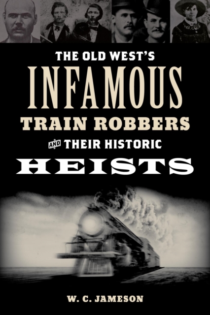Old West's Infamous Train Robbers and Their Historic Heists, EPUB eBook