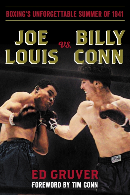 Joe Louis vs. Billy Conn : Boxing's Unforgettable Summer of 1941, Hardback Book