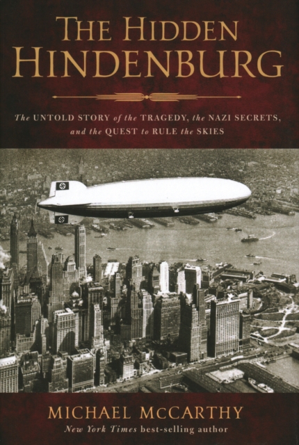 The Hidden Hindenburg : The Untold Story of the Tragedy, the Nazi Secrets, and the Quest to Rule the Skies, Paperback / softback Book