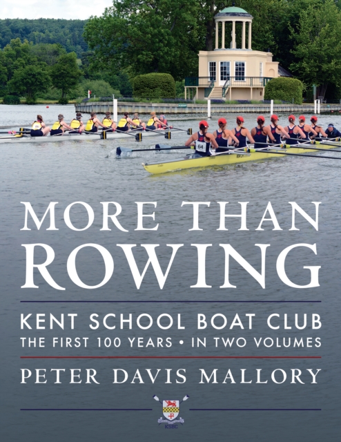 More Than Rowing : Kent School Boat Club, The First 100 Years, Hardback Book
