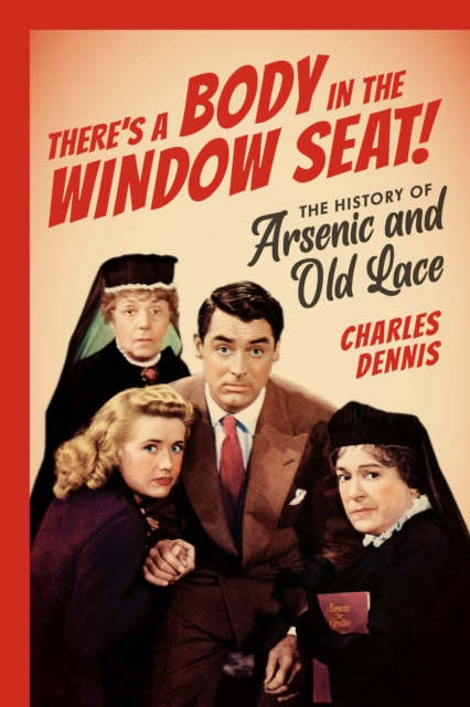 There's a Body in the Window Seat! : The History of Arsenic and Old Lace, Paperback / softback Book