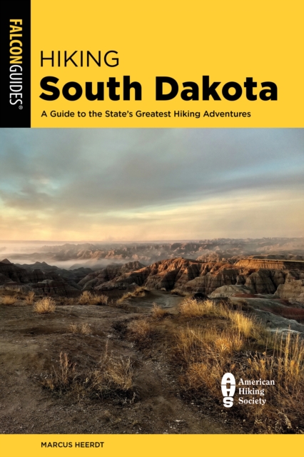 Hiking South Dakota : A Guide to the State's Greatest Hiking Adventures, Paperback / softback Book