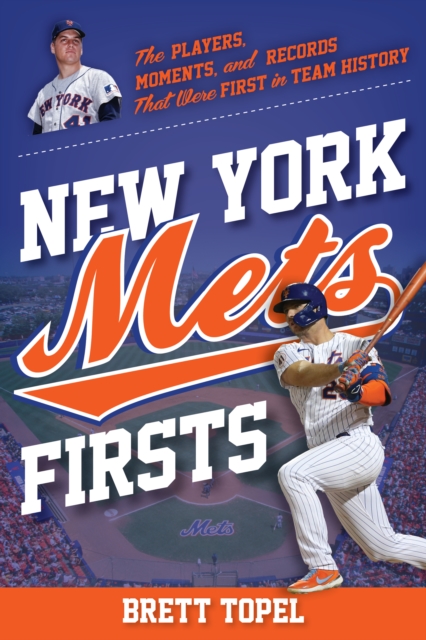 New York Mets Firsts : The Players, Moments, and Records That Were First in Team History, Paperback / softback Book