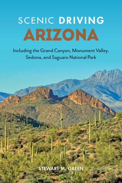 Scenic Driving Arizona : Including the Grand Canyon, Monument Valley, Sedona, and Saguaro National Park, EPUB eBook