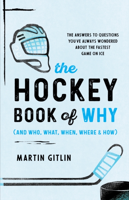 The Hockey Book of Why (and Who, What, When, Where, and How) : The Answers to Questions You've Always Wondered about the Fastest Game on Ice, Paperback / softback Book