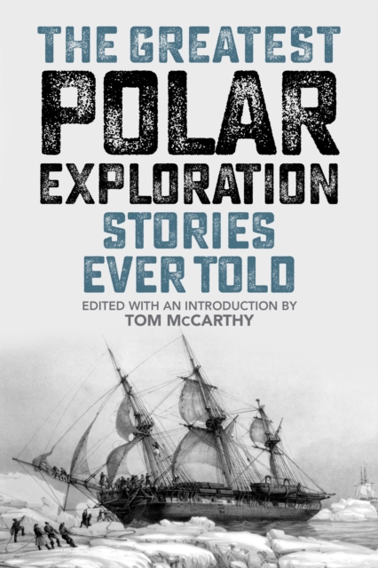 The Greatest Polar Exploration Stories Ever Told, Paperback / softback Book