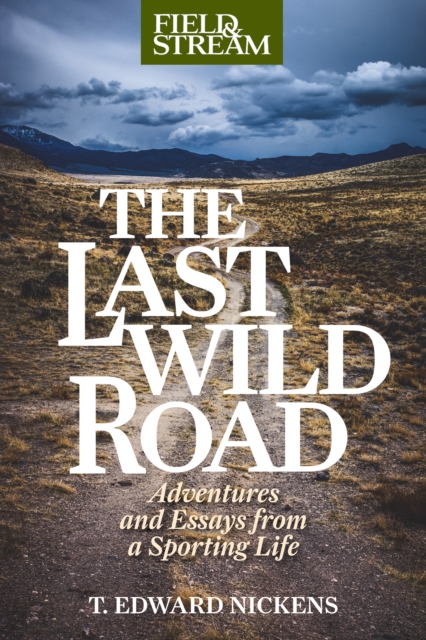 The Last Wild Road : Adventures and Essays from a Sporting Life, Paperback / softback Book