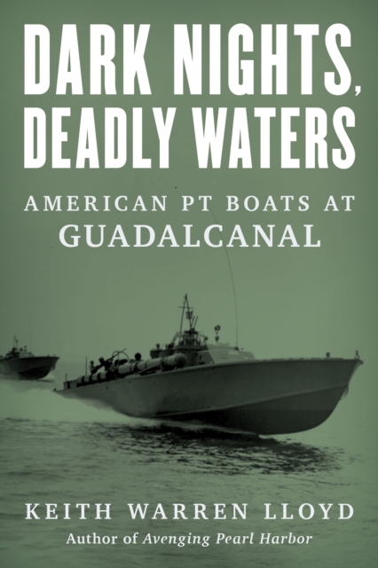 Dark Nights, Deadly Waters : American PT Boats at Guadalcanal, Hardback Book