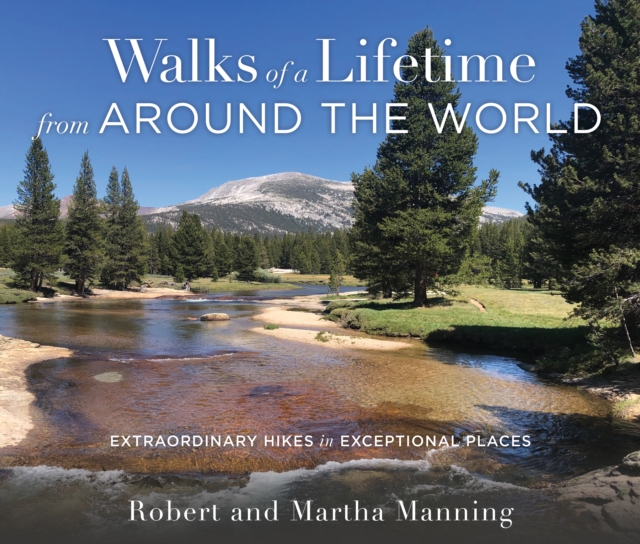 Walks of a Lifetime from Around the World : Extraordinary Hikes in Exceptional Places, Paperback / softback Book