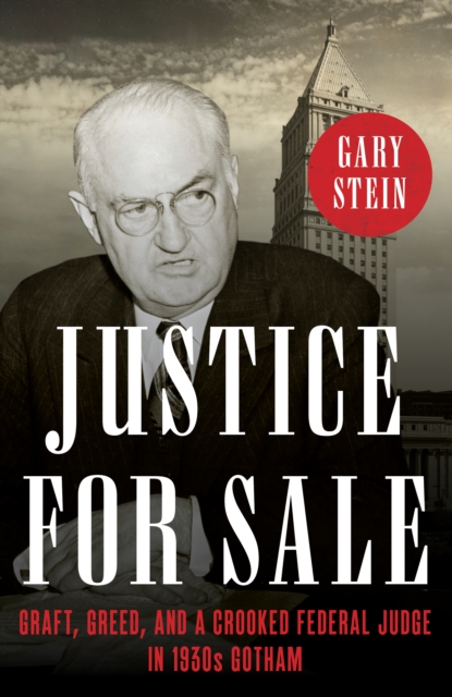Justice for Sale : Graft, Greed, and a Crooked Federal Judge in 1930s Gotham, Hardback Book