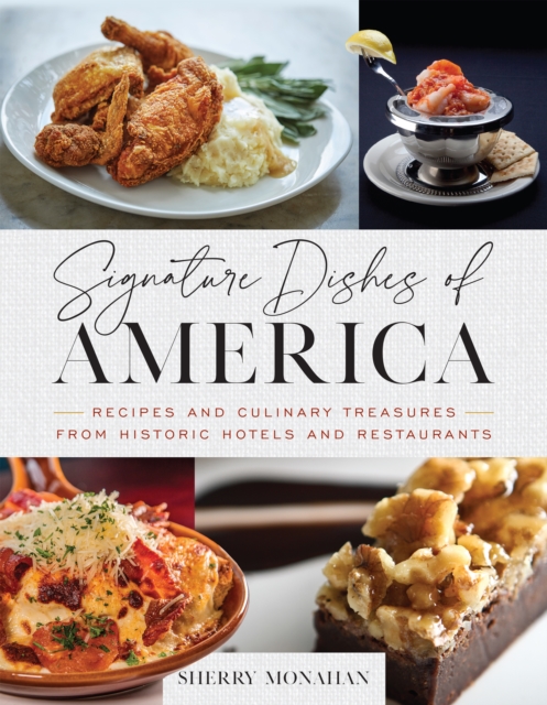 Signature Dishes of America : Recipes and Culinary Treasures from Historic Hotels and Restaurants, Hardback Book