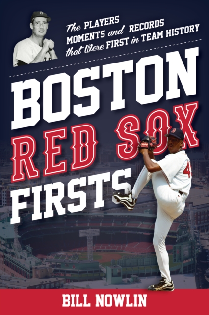 Boston Red Sox Firsts : The Players, Moments, and Records That Were First in Team History, Paperback / softback Book