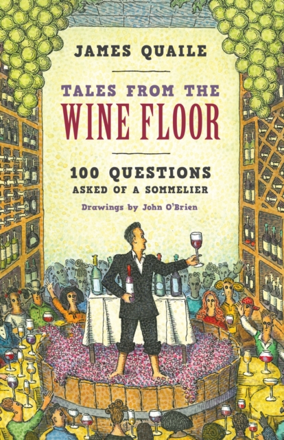 Tales from the Wine Floor : 100 Questions Asked of a Sommelier, Hardback Book