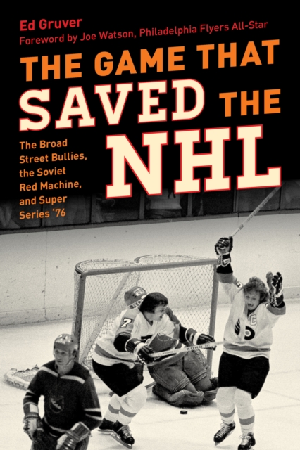 The Game That Saved the NHL : The Broad Street Bullies, the Soviet Red Machine, and Super Series '76, Board book Book