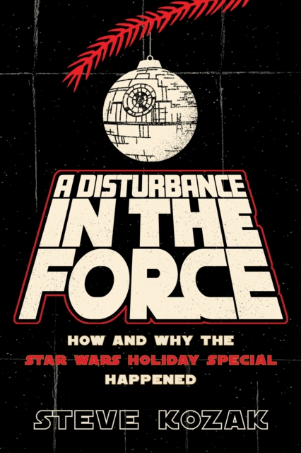 Disturbance in the Force : How and Why the Star Wars Holiday Special Happened, EPUB eBook