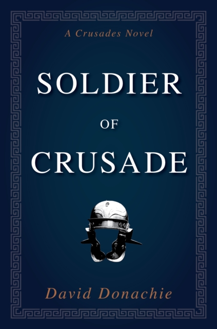 Soldier of Crusade : A Crusades Novel, Paperback / softback Book