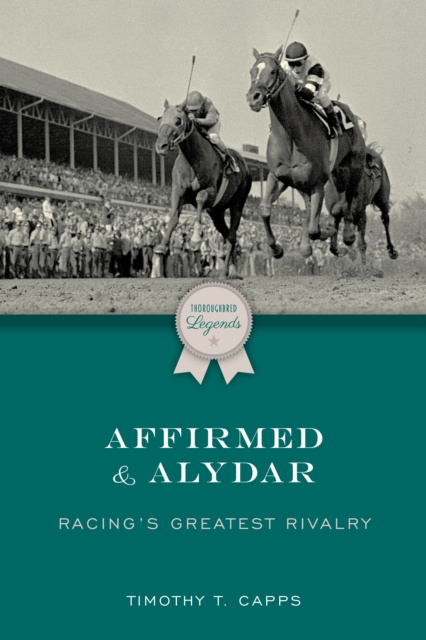 Affirmed and Alydar : Racing's Greatest Rivalry, Paperback / softback Book
