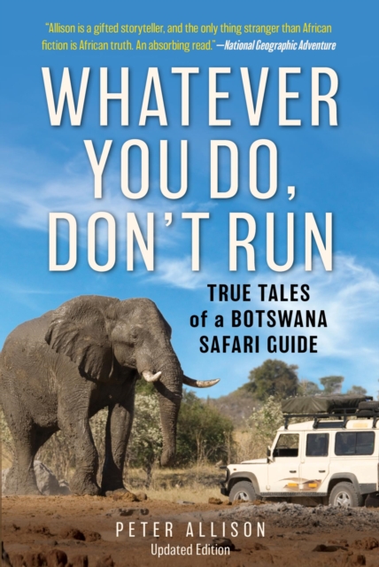Whatever You Do, Don't Run : True Tales of a Botswana Safari Guide, EPUB eBook