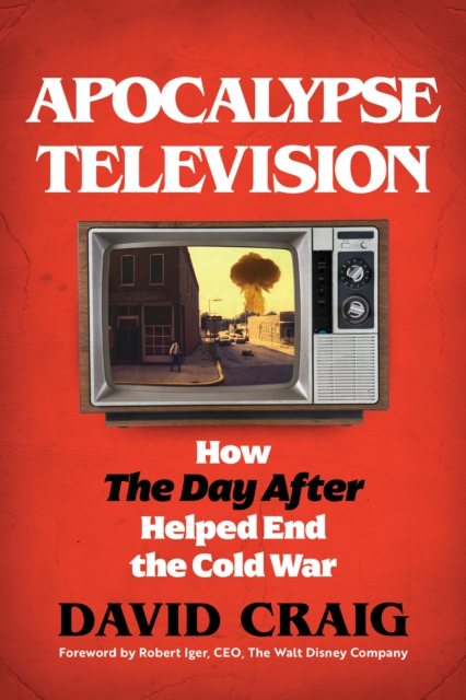 Apocalypse Television : How The Day After Helped End the Cold War, Hardback Book