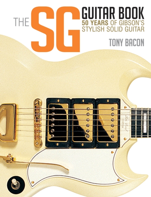 SG Guitar Book : 50 Years of Gibson's Stylish Solid Guitar, EPUB eBook