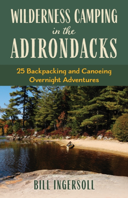 Wilderness Camping in the Adirondacks : 25 Hiking and Canoeing Overnight Adventures, Paperback / softback Book